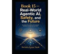 Book 15 - Real-World Agentic AI, Safety, and the Future (The AI Mathematics Ladder Building Intelligence from First Principles)