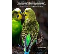Book 162: The Language of Birds - Family, Friends, Gossip, Betrayal, True Vindictiveness, Espionage, Revenge, War, a New Universal Bird Language, Sacred Songs, and How They Sing to God Almighty