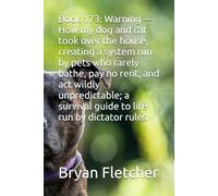 Book 173: Warning - How my dog and cat took over the house, creating a system run by pets who rarely bathe, pay no rent, and act wildly unpredictable; a survival guide to life run by dictator rules
