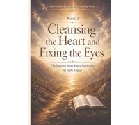 Book 2: Cleansing the Heart and Fixing the Eyes: The Journey from Inner Surrender to Holy Vision (God Centered Concept Discipleship Series)