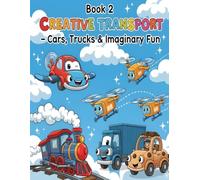 Book 2: Creative Transport - Cars, Trucks & Imaginary Fun: 50 Fun Coloring Pages of Real and Fantasy Vehicles for Kids Ages 5-8 (Fantastic Transport Mix - Coloring Book Series for Kids Ages 5-8)