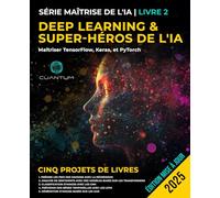 Book 2: Deep Learning and AI Superhero: Mastering TensorFlow, Keras, and PyTorch: Apprentissage automatique avancé et IA, réseaux neuronaux et projets concrets