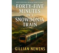 Book 2 - Forty-Five Minutes on a Snowdonia Train (Forty-Five Minutes Series)