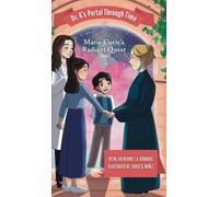 Book 2 - Marie Curie's Radiant Quest: Dr. K's Portal Through Time