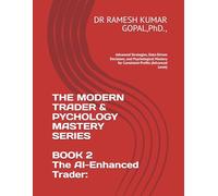 BOOK 2 The AI-Enhanced Trader:: Advanced Strategies, Data-Driven Decisions, and Psychological Mastery for Consistent Profits (Advanced Level) (THE MODERN TRADER & PSYCHOLOGY MASTERY SERIES)