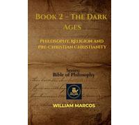 Book 2 - The Dark Ages: Philosophy, Religion and Pre-Christian Christianity (Compendium of Philosophy and Theology)