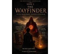 Book 2 - The Return of The Wayfinder: A Mythic Memoir of Memory of the Awakening of the Wayfinder