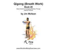 Book 20-Qigong (Breath Work) (Internal Arts & Energy Cultivation Series (Tai Chi, Qigong, Dao Yin, Energetics))