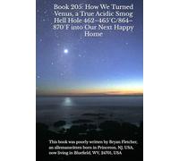 Book 205: How We Turned Venus, a True Acidic Smog Hell Hole 462-465°C/864-870°F into Our Next Happy Home