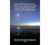 Book 205: How We Turned Venus, a True Acidic Smog Hell Hole 462-465°C/864-870°F into Our Next Happy Home