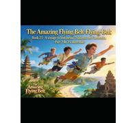 Book 23-The Amazing Flying Belt-: a voyage to Indonesia, Thailand, Cambodia, and Vietnam -part II