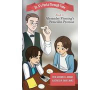 Book 3 - Alexander Fleming's Penicillin Promise: Dr. K's Portal Through Time