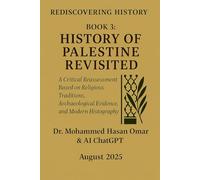 Book 3: History of Palestine Revisited: A Critical Reassessment Based on Religious Traditions, Archaeological Evidence, and Modern Histography (Rediscovering History)