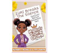 BOOK 3- MY BODY IS MY CROWN: ZURI BREAKS THE SILENCE (MY BODY IS MY CROWN: Good Touch/Bad Touch Book Series for Children and Teens)