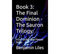 Book 3: The Final Dominion - The Sauron Trilogy: A Lord of the Rings Prequel Series