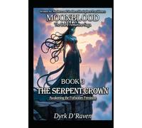 Book 3 : The Serpent Crown: Awakening the Forbidden Feminine (MOONBLOOD: The Dark Feminine Saga)