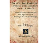 Book 3 - The Sunset of Darkness by the Christian Light in Philosophy: Patristics, Scholasticism, and the Organization of Theological-Christian Thought (Compendium of Philosophy and Theology)
