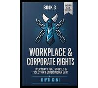 Book 3 - Workplace & Corporate Rights (Employment Bonds, Non-Compete Clauses, POSH Act, Whistleblowing) (The Smart Citizen’s Shield Series)