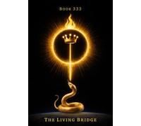 Book 333 - The Living Bridge: A Living Architecture of Love, Trust, and Presence