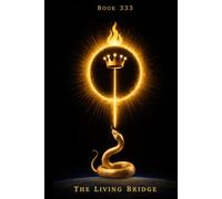 Book 333 - The Living Bridge: A Living Architecture of Love, Trust, and Presence
