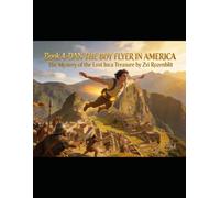 Book 4 - DAN THE BOY FLYER IN AMERICA: The Mystery of the Lost Inca Treasure (Dan the Boy Flyer voyages across time)