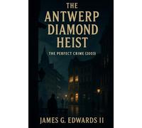 Book 4: The Antwerp Diamond Heist: The Perfect Crime (2003) (Masterminds and Misdeeds: True Tales of Infamous Heists)