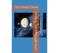 Book 4: The Midnight Run: The Crimson Choice (The Gods of the Universe: The Midnight Run Society Series)