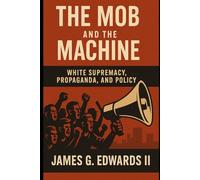 Book 4: The Mob and the Machine: White Supremacy, Propaganda, and Policy (The Red Summer Chronicles)
