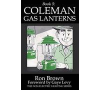 Book 5: Coleman Gas Lanterns (The Non-Electric Lighting Series)