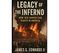 Book 5: Legacy of the Inferno: How 1919 Shaped Civil Rights in America (The Red Summer Chronicles)