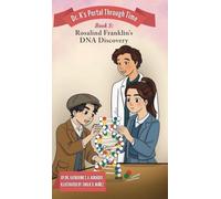 Book 5 - Rosalind Franklin's DNA Discovery: Dr. K's Portal Through Time