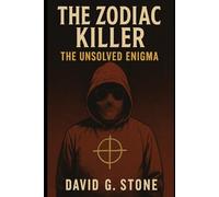 Book 5: The Zodiac Killer: The Unsolved Enigma (Infamous Killers: Minds, Motives, and Murders)