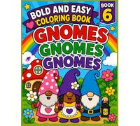 Book 6 - Bold & Easy Coloring Book Gnomes, Gnomes, Gnomes!: 50+ Bold and Easy Gnome Coloring Pages Filled with Fun, Friendship, and Adventure