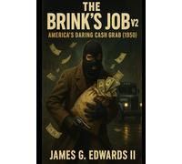 Book 6: The Brink's Job v2: America’s Daring Cash Grab (1950) (Masterminds and Misdeeds: True Tales of Infamous Heists)