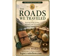 Book 6 The Roads We Traveled: Family Travels, Adventures, Memories, and Life Lessons Across Generations (The Heirloom Legacy)