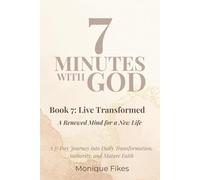 Book 7: Live Transformed: A Renewed Mind for a New Life (7 Minutes With God)