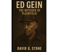 Book 8: Ed Gein: The Butcher of Plainfield (Infamous Killers: Minds, Motives, and Murders)