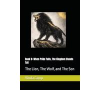 Book 8: When Pride Falls, The kingdom Stands Tall: The Lion, The Wolf, and The Son (Battle Scarred Pact Saga)
