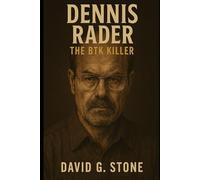 Book 9: Dennis Rader: The BTK Killer (Infamous Killers: Minds, Motives, and Murders)