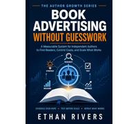 BOOK ADVERTISING WITHOUT GUESSWORK: A Measurable System for Independent Authors to Find Readers, Control Costs, and Scale What Works (The Independent Author Growth Series)