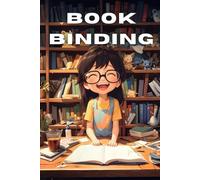 Book Binding Guide: Mastering the Art of Book Binding without 1-Inch Tape Cloth for Kids, Young Creatives and Beginners