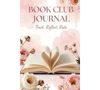 Book Club Journal for Book Lovers - Read, Explore, Track, Reflect, Connect and Review the Books you Read, Keep a Log or Diary of 50 Books, Great for ... Mysteries, Romance, Non-Fiction, Self-Help