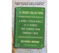 Book Collectors: A Band of Syrian Rebels and the Stories That Carried Them Through a War
