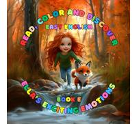 BOOK E: Ella's Exciting Emotions (Read, Color And Discover: Easy English): ✅ Grammar: Present Simple - Actions & Descriptions,‘To Be’ & ‘To Have’ ✅ Vocabulary: Emotions and Feelings