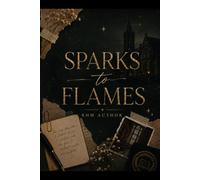 Book Eight: Sparks To Flames [Fan Edition]: A Theodore Bennett Love Story (The Fire and Flames Legacy)