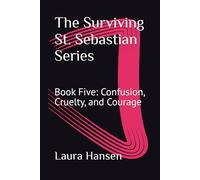 Book Five: Confusion, Cruelty, and Courage: The Surviving St. Sebastian Series