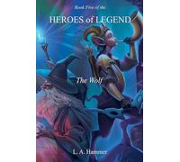 Book Five of the Heroes of Legend: The Wolf: 5 (Heroes of Legend Books)