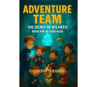 Book for 10 year olds: Adventure Team: The Secret of Atlantis: 1 (Incredible Places)
