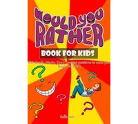 Book For Kids Would You Rather: 300 Really funny and Stimulating Questions to Make you think and Laugh (Fun Jokes and Activities - Ages 7-13)