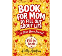 Book for Mom to Fill Out About Life: A Mom Story Journal to Fill Out - A Guided Memory Book for Mom to Share Her Life Stories and Memories